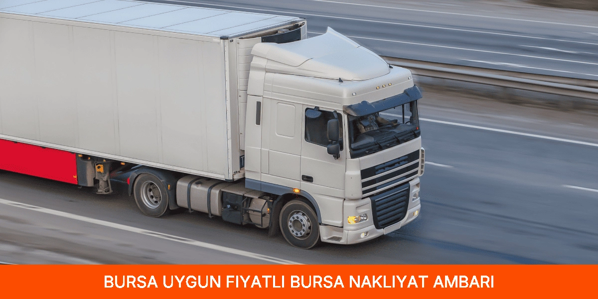 Uygun Fiyatlı Bursa Nakliyat Ambarı
